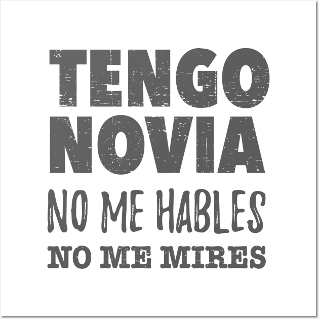 Tengo Novia. No me hables. No me mires. Wall Art by verde